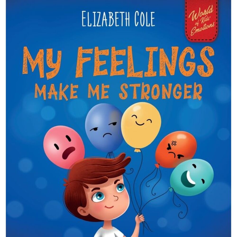 My Feelings Make Me Stronger: Social Emotional Book for Kids About Feelings that